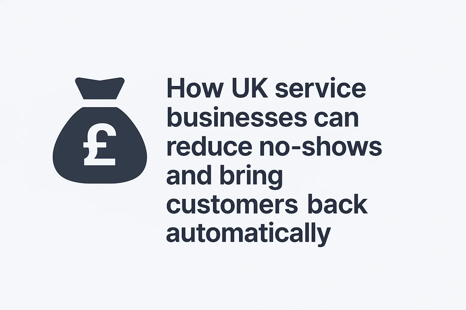 How Service Business in the UK Can Reduce No-Shows and Bring Customers Back Automatically